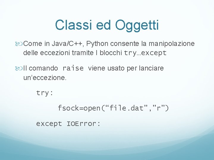 Classi ed Oggetti Come in Java/C++, Python consente la manipolazione delle eccezioni tramite I