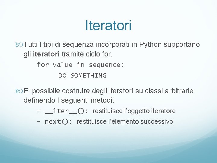 Iteratori Tutti I tipi di sequenza incorporati in Python supportano gli iteratori tramite ciclo