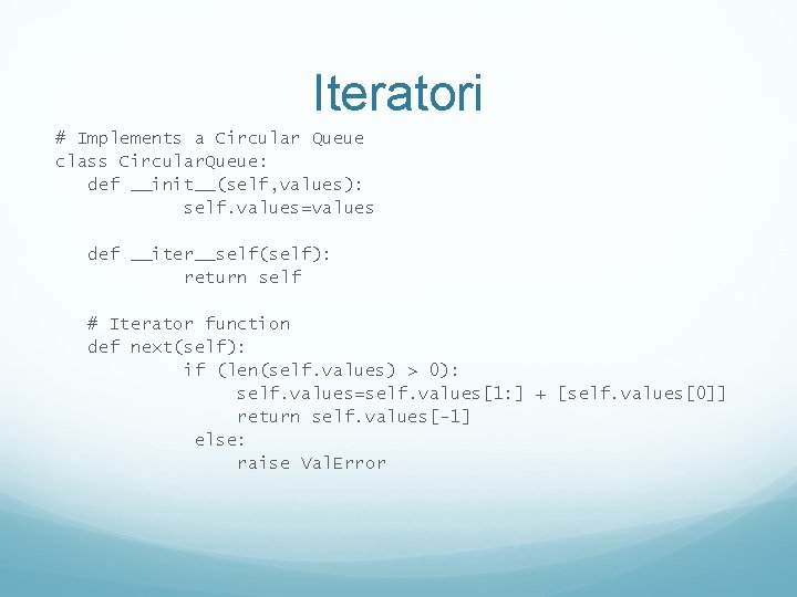 Iteratori # Implements a Circular Queue class Circular. Queue: def __init__(self, values): self. values=values