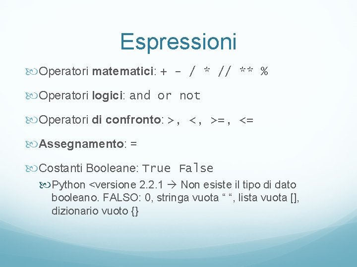 Espressioni Operatori matematici: + - / * // ** % Operatori logici: and or