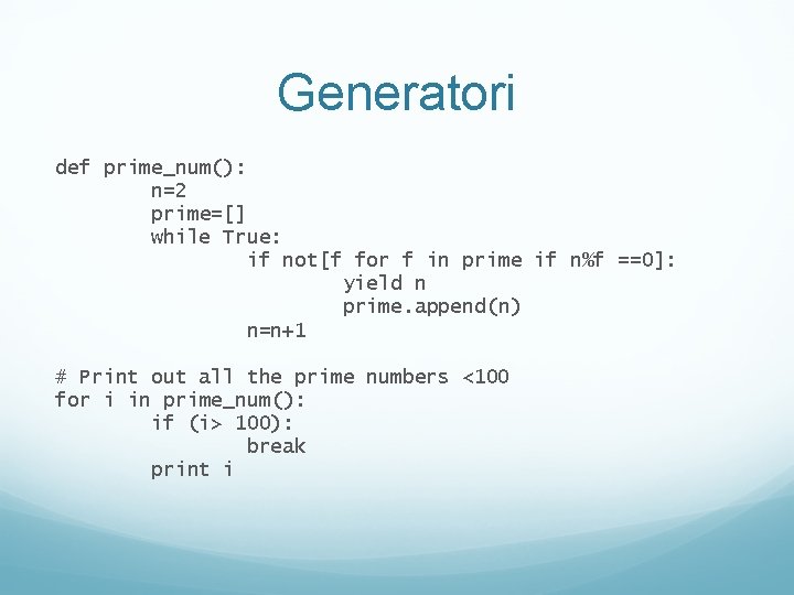 Generatori def prime_num(): n=2 prime=[] while True: if not[f for f in prime if