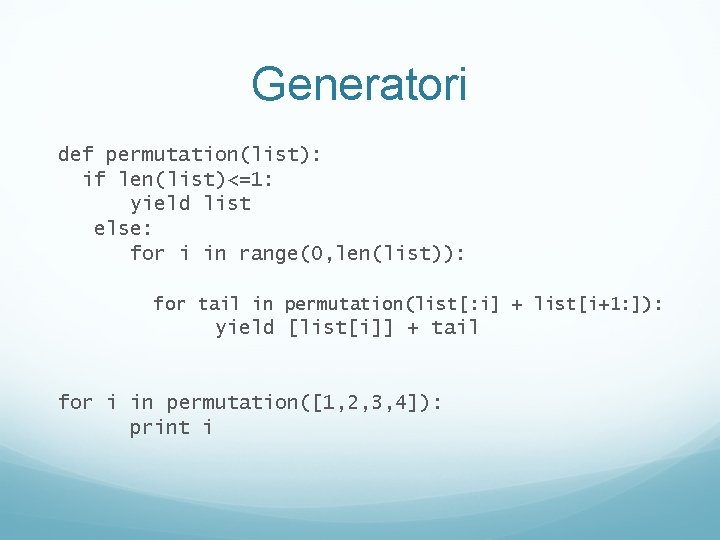 Generatori def permutation(list): if len(list)<=1: yield list else: for i in range(0, len(list)): for