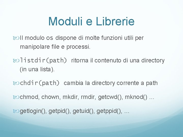 Moduli e Librerie Il modulo os dispone di molte funzioni utili per manipolare file