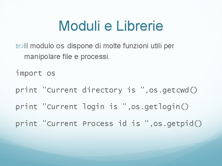 Moduli e Librerie Il modulo os dispone di molte funzioni utili per manipolare file