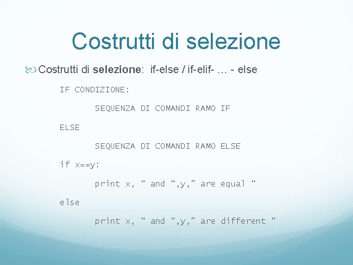 Costrutti di selezione Costrutti di selezione: if-else / if-elif- … - else IF CONDIZIONE: