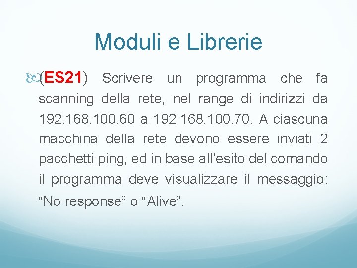 Moduli e Librerie (ES 21) Scrivere un programma che fa scanning della rete, nel