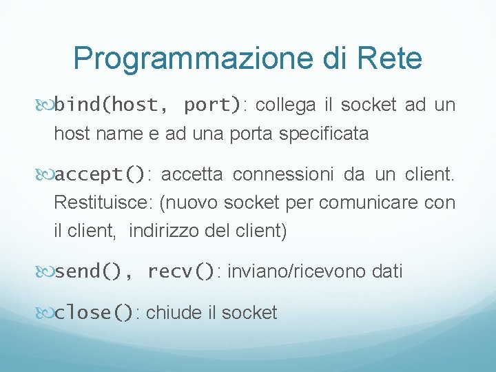 Programmazione di Rete bind(host, port): collega il socket ad un host name e ad