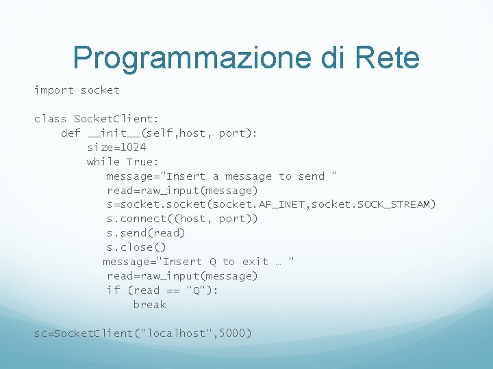 Programmazione di Rete import socket class Socket. Client: def __init__(self, host, port): size=1024 while