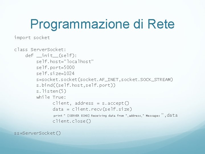 Programmazione di Rete import socket class Server. Socket: def __init__(self): self. host="localhost" self. port=5000