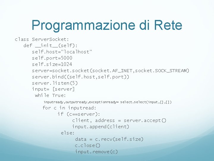 Programmazione di Rete class Server. Socket: def __init__(self): self. host="localhost" self. port=5000 self. size=1024