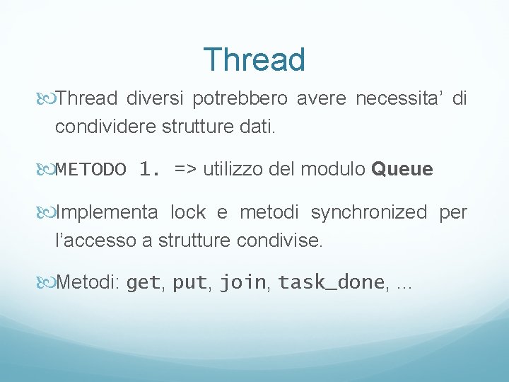 Thread diversi potrebbero avere necessita’ di condividere strutture dati. METODO 1. => utilizzo del