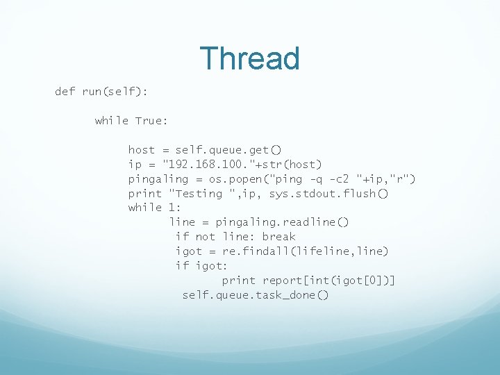 Thread def run(self): while True: host = self. queue. get() ip = "192. 168.