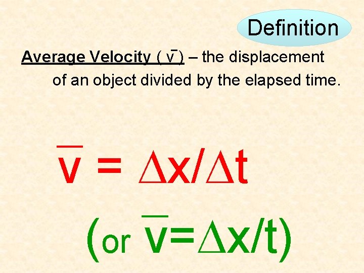 Definition Average Velocity ( v ) – the displacement of an object divided by Definition Average Velocity ( v ) – the displacement of an object divided by