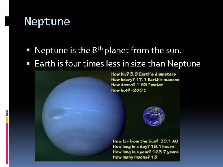 Neptune is the 8 th planet from the sun. Earth is four times less