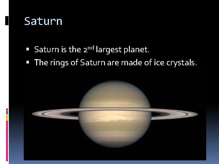 Saturn is the 2 nd largest planet. The rings of Saturn are made of