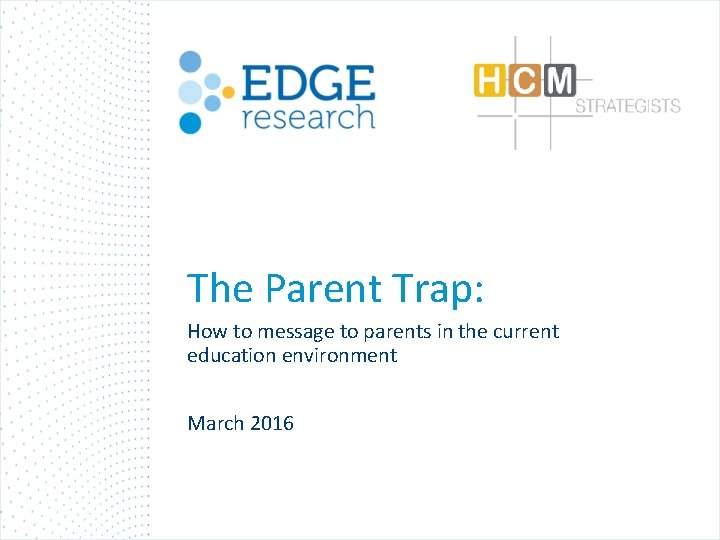 The Parent Trap: How to message to parents in the current education environment March The Parent Trap: How to message to parents in the current education environment March