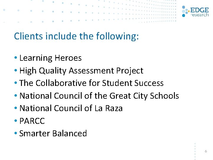 Clients include the following: • Learning Heroes • High Quality Assessment Project • The Clients include the following: • Learning Heroes • High Quality Assessment Project • The