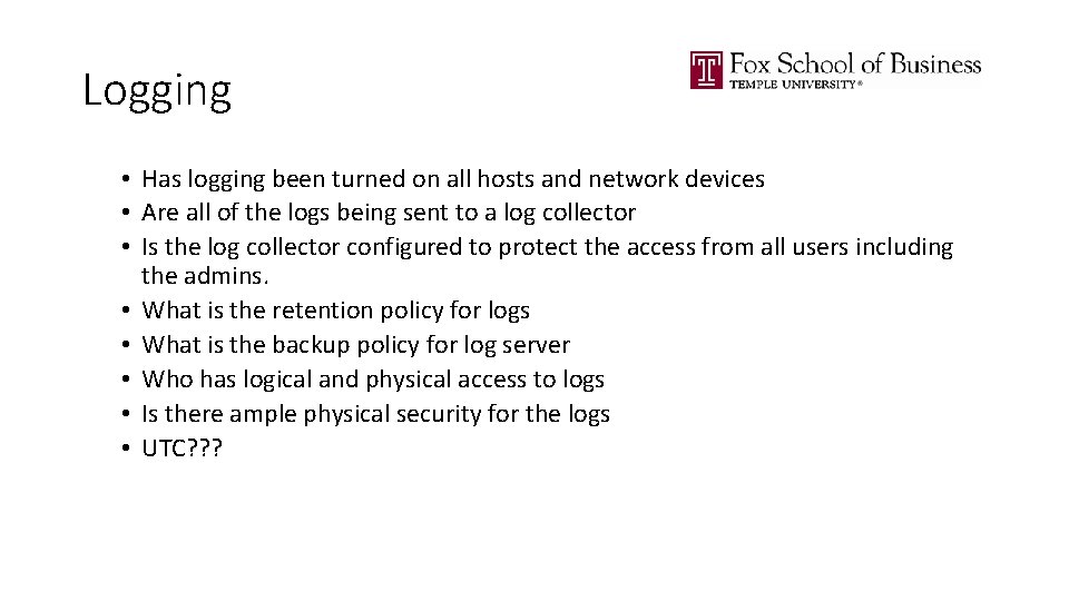 Logging • Has logging been turned on all hosts and network devices • Are