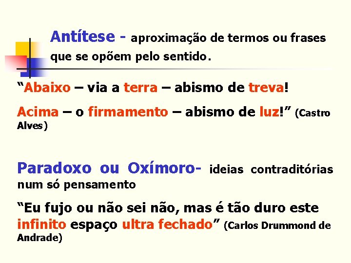 Antítese - aproximação de termos ou frases que se opõem pelo sentido. “Abaixo –