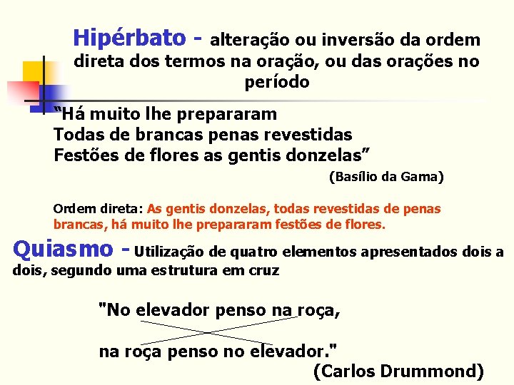 Hipérbato - alteração ou inversão da ordem direta dos termos na oração, ou das