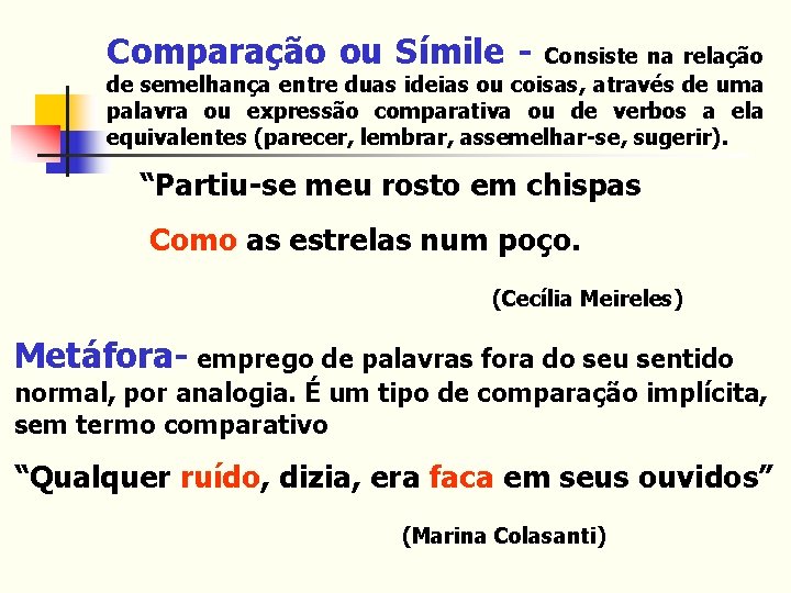 Comparação ou Símile - Consiste na relação de semelhança entre duas ideias ou coisas,