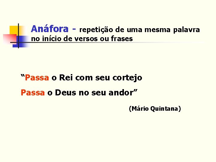 Anáfora - repetição de uma mesma palavra no início de versos ou frases “Passa