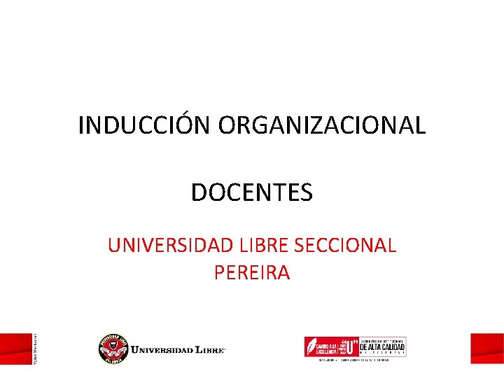 INDUCCIÓN ORGANIZACIONAL DOCENTES UNIVERSIDAD LIBRE SECCIONAL PEREIRA 