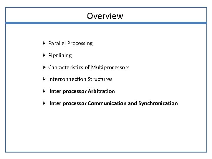 Overview Ø Parallel Processing Ø Pipelining Ø Characteristics of Multiprocessors Ø Interconnection Structures Ø