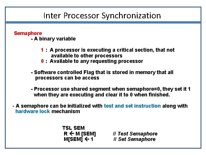 Inter Processor Synchronization Semaphore - A binary variable 1 : A processor is executing