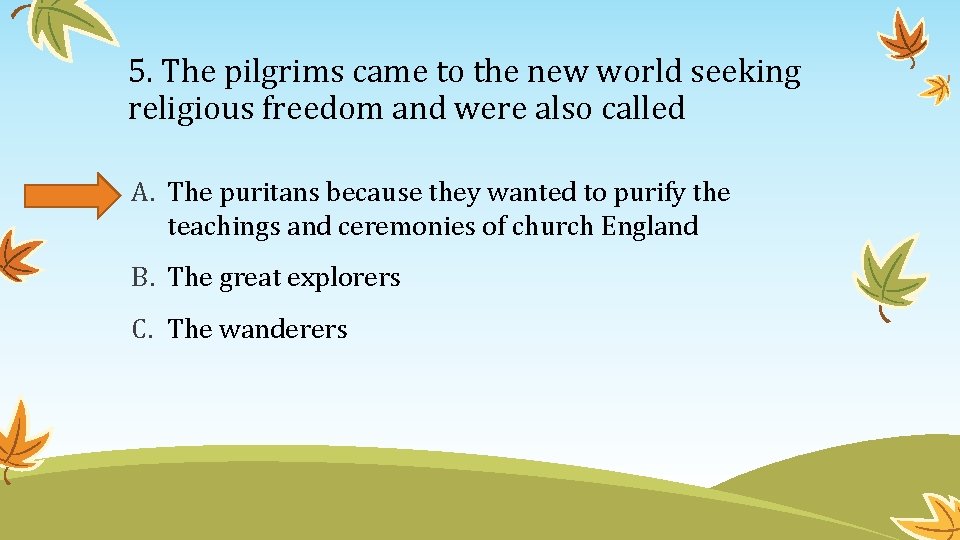 5. The pilgrims came to the new world seeking religious freedom and were also