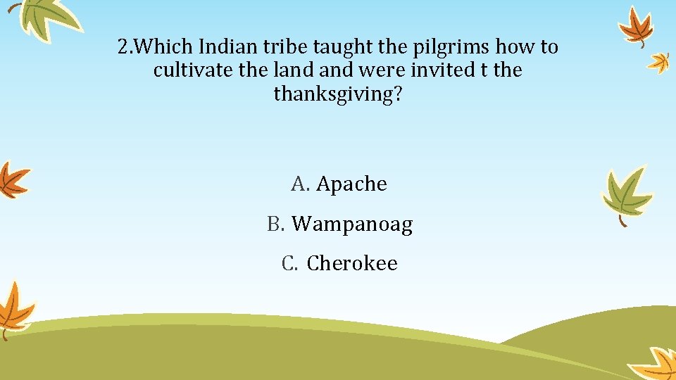 2. Which Indian tribe taught the pilgrims how to cultivate the land were invited