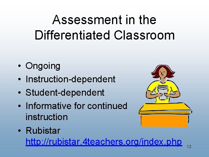 Assessment in the Differentiated Classroom • • Ongoing Instruction-dependent Student-dependent Informative for continued instruction