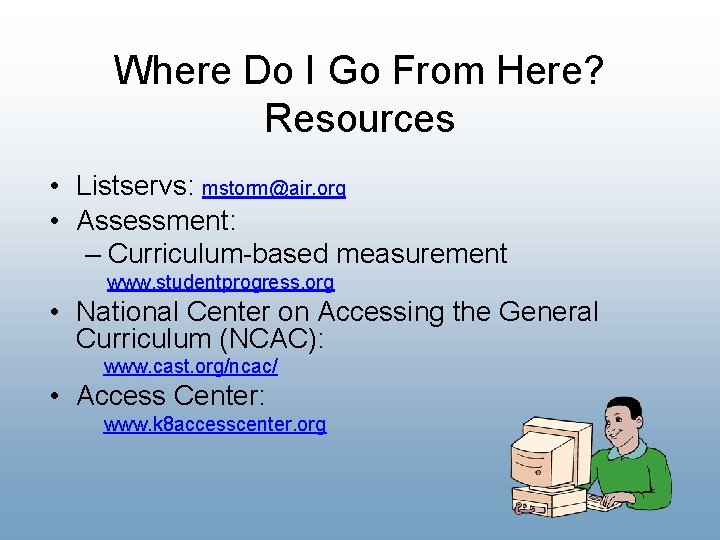 Where Do I Go From Here? Resources • Listservs: mstorm@air. org • Assessment: –