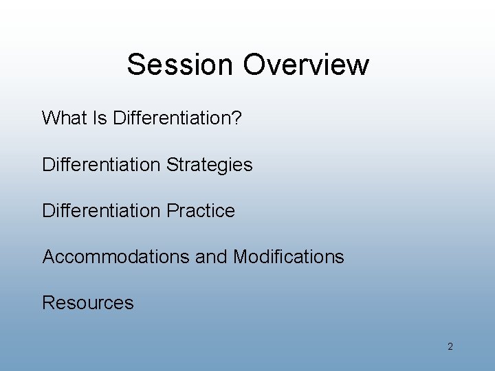 Session Overview What Is Differentiation? Differentiation Strategies Differentiation Practice Accommodations and Modifications Resources 2