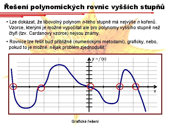 Řešení polynomických rovnic vyšších stupňů • Lze dokázat, že libovolný polynom n-tého stupně má