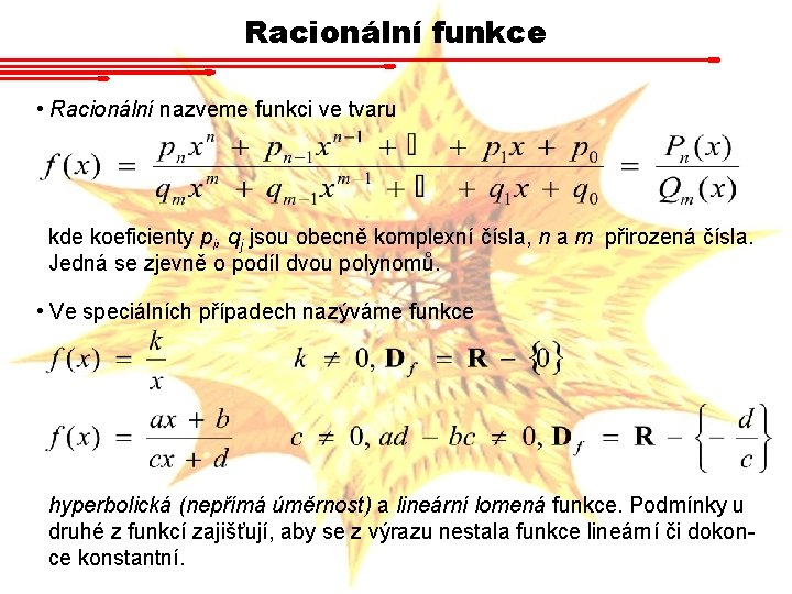 Racionální funkce • Racionální nazveme funkci ve tvaru kde koeficienty pi, qj jsou obecně