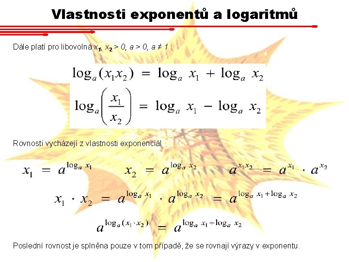 Vlastnosti exponentů a logaritmů Dále platí pro libovolná x 1, x 2 > 0,