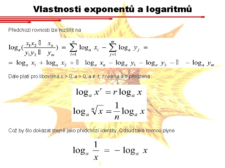 Vlastnosti exponentů a logaritmů Předchozí rovnosti lze rozšířit na Dále platí pro libovolná x