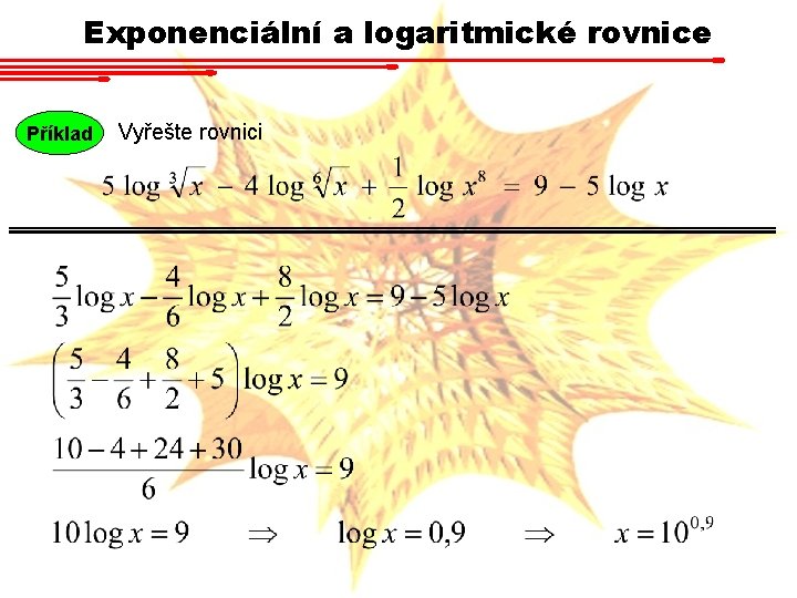 Exponenciální a logaritmické rovnice Příklad Vyřešte rovnici 