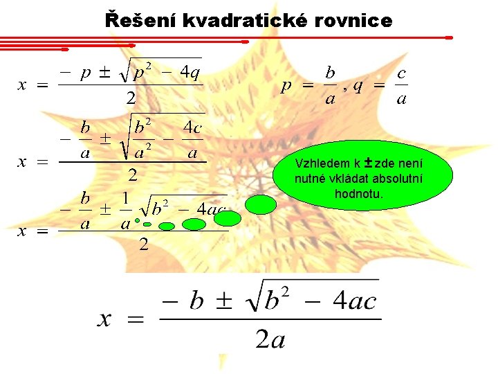 Řešení kvadratické rovnice Vzhledem k ± zde není nutné vkládat absolutní hodnotu. 