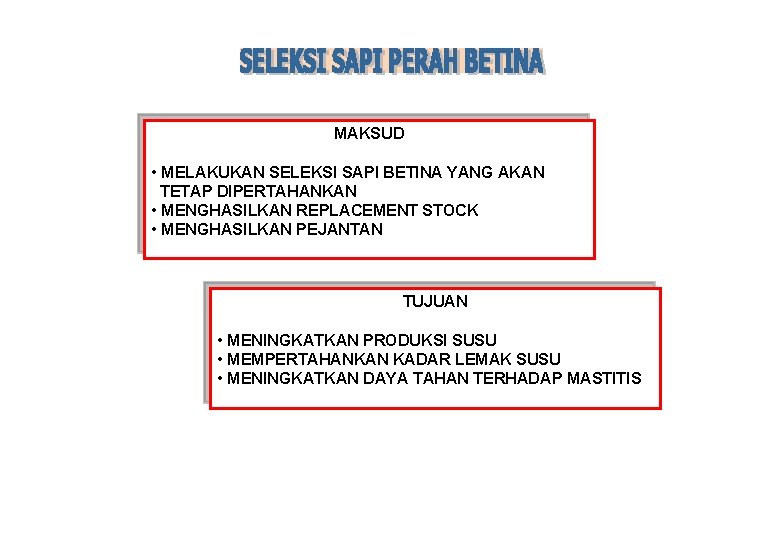 MAKSUD • MELAKUKAN SELEKSI SAPI BETINA YANG AKAN TETAP DIPERTAHANKAN • MENGHASILKAN REPLACEMENT STOCK