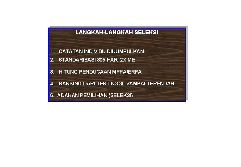 LANGKAH-LANGKAH SELEKSI 1. CATATAN INDIVIDU DIKUMPULKAN 2. STANDARISASI 305 HARI 2 X ME 3.