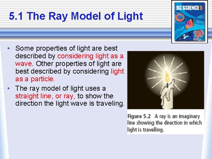 5. 1 The Ray Model of Light • Some properties of light are best