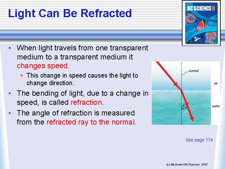 Light Can Be Refracted • When light travels from one transparent medium to a