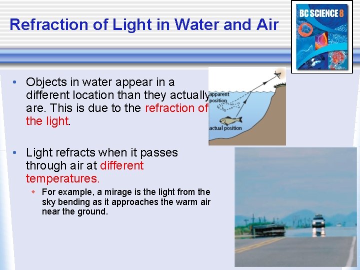 Refraction of Light in Water and Air • Objects in water appear in a