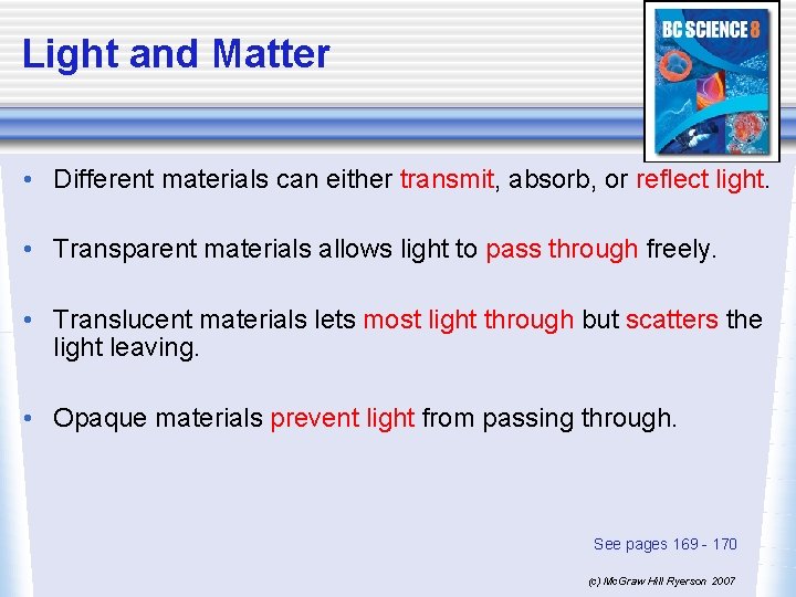 Light and Matter • Different materials can either transmit, absorb, or reflect light. •