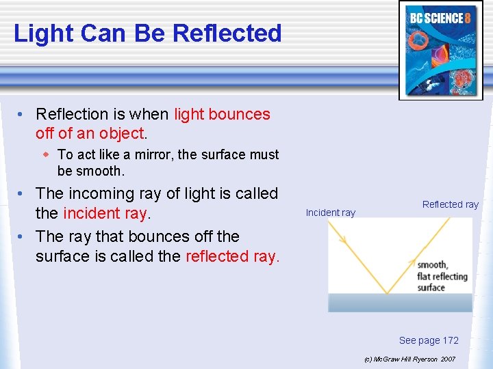 Light Can Be Reflected • Reflection is when light bounces off of an object.