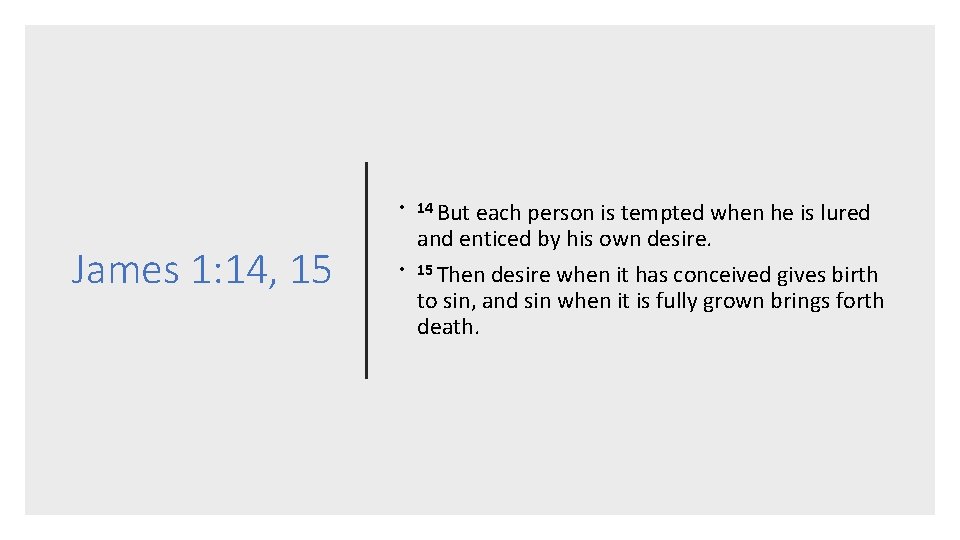  • 14 But James 1: 14, 15 • each person is tempted when