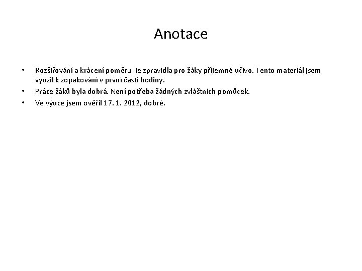 Anotace • • • Rozšiřování a krácení poměru je zpravidla pro žáky příjemné učivo.