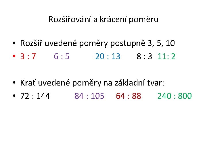 Rozšiřování a krácení poměru • Rozšiř uvedené poměry postupně 3, 5, 10 • 3: